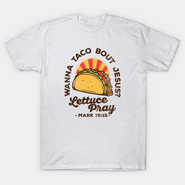 Wanna Taco Bout Jesus Lettuce Pray Vintage Retro T-Shirt by DetourShirts